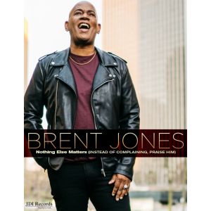 Brent Jones - Nothing Else Matters (Instead of Complaining, Praise Him) - Digital Songbook