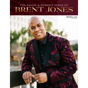 Brent Jones - The Praise and Worship Songs of Brent Jones - Digital Songbook